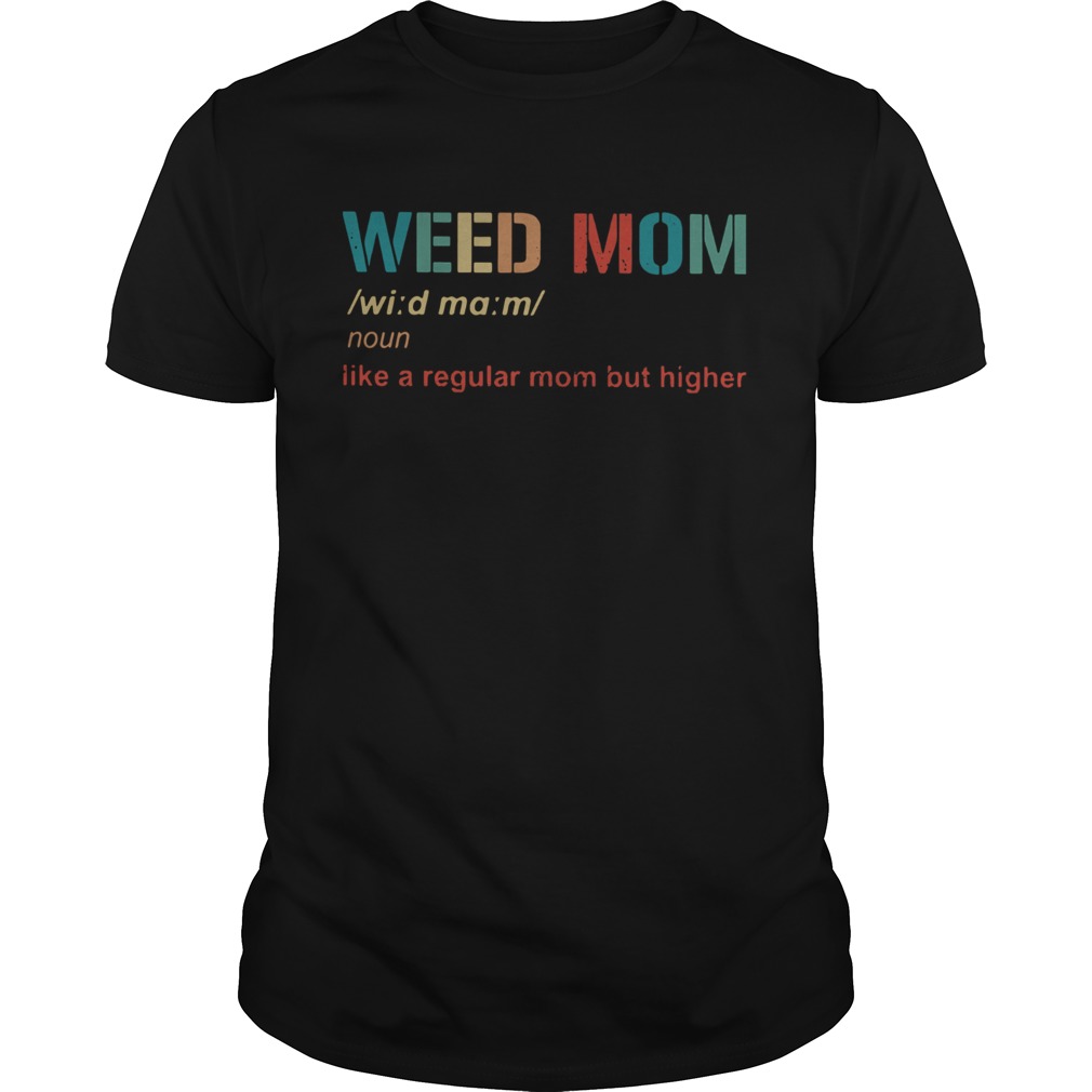 Weed Mom Like A Regular Mom But Higher shirt