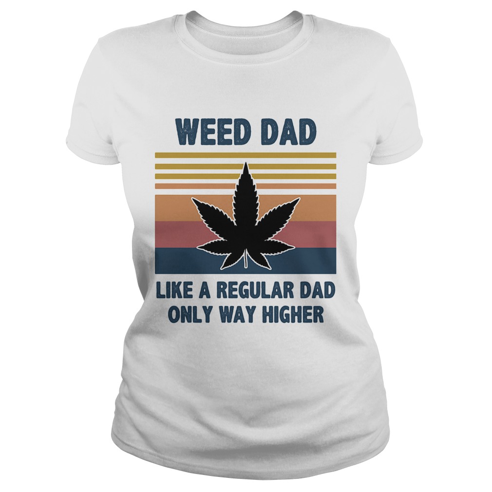 Weed dad like a regular dad only way higher vintage Classic Ladies