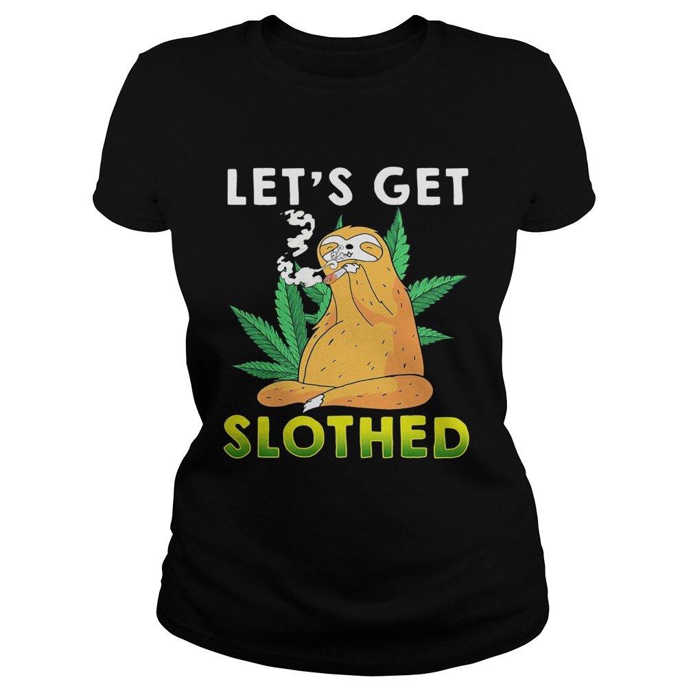 Weed lets get slothed Classic Ladies