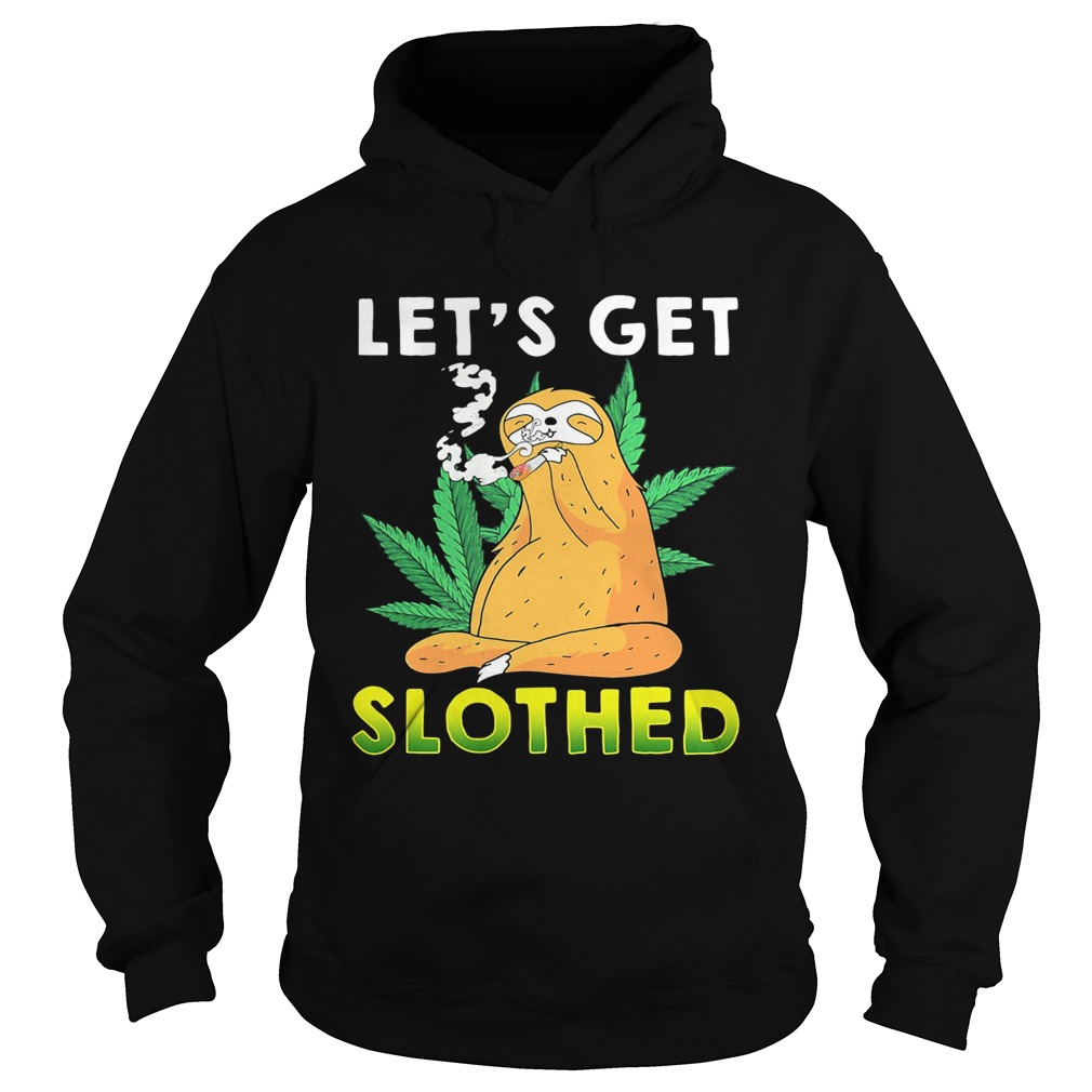Weed lets get slothed Hoodie