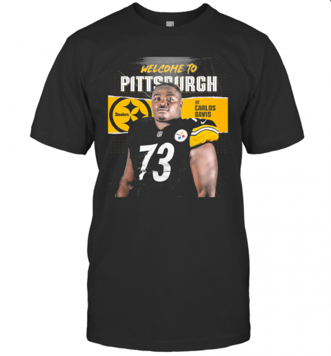Welcome To Pittsburgh Steelers Football Team Dt Carlos Davis T-Shirt