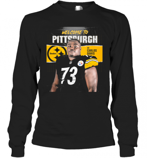 Welcome To Pittsburgh Steelers Football Team Dt Carlos Davis T-Shirt Long Sleeved T-shirt 