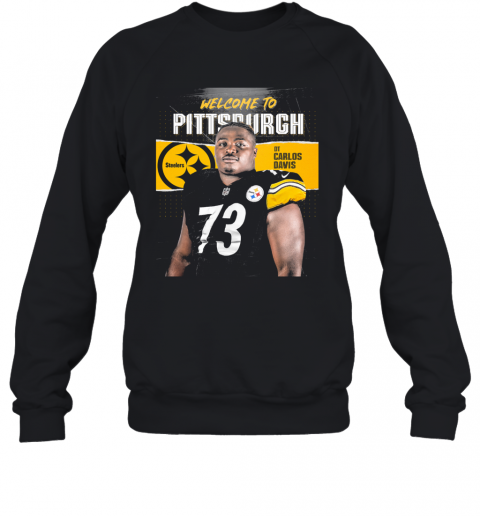 Welcome To Pittsburgh Steelers Football Team Dt Carlos Davis T-Shirt Unisex Sweatshirt