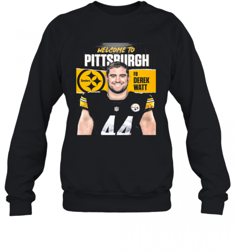 Welcome To Pittsburgh Steelers Football Team Fb Derek Watt T-Shirt Unisex Sweatshirt