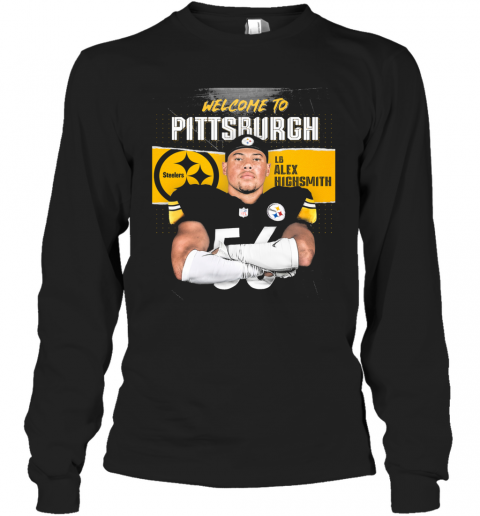Welcome To Pittsburgh Steelers Football Team Lb Alex Highsmith T-Shirt Long Sleeved T-shirt 