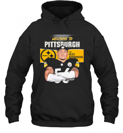 Welcome To Pittsburgh Steelers Football Team Lb Alex Highsmith T-Shirt Unisex Hoodie