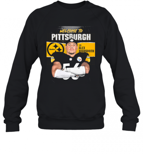 Welcome To Pittsburgh Steelers Football Team Lb Alex Highsmith T-Shirt Unisex Sweatshirt