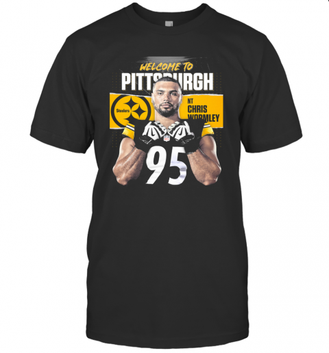Welcome To Pittsburgh Steelers Football Team Nt Chris Wormley T-Shirt