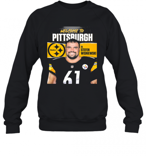 Welcome To Pittsburgh Steelers Football Team Ol Stefen Wisniewski T-Shirt Unisex Sweatshirt