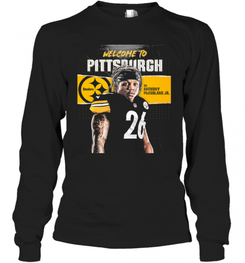 Welcome To Pittsburgh Steelers Football Team Rb Anthony Mcfarland Jr T-Shirt Long Sleeved T-shirt 