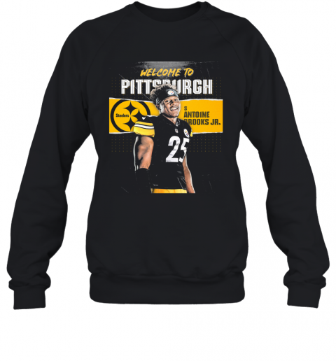 Welcome To Pittsburgh Steelers Football Team S Antoine Brooks Jr T-Shirt Unisex Sweatshirt