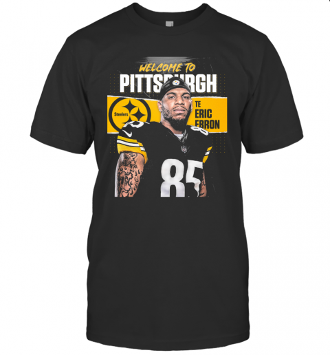 Welcome To Pittsburgh Steelers Football Team Te Eric Ebron T-Shirt