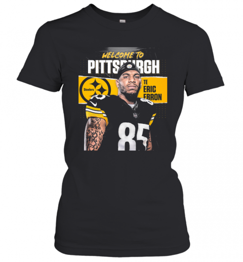 Welcome To Pittsburgh Steelers Football Team Te Eric Ebron T-Shirt Classic Women's T-shirt