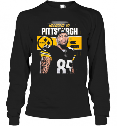 Welcome To Pittsburgh Steelers Football Team Te Eric Ebron T-Shirt Long Sleeved T-shirt 