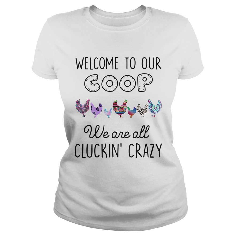 Welcome to our coop we are all cluckin crazy Chicken Classic Ladies