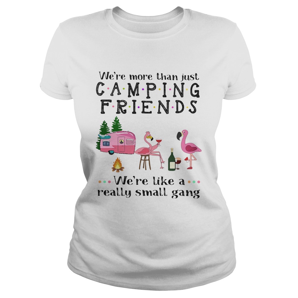Were more than just camping friends were like a really small gang Flamingo Classic Ladies