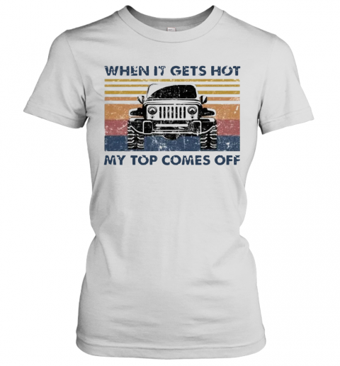 When It Gets Hot My Top Comes Off Jeeps Vintage T-Shirt Classic Women's T-shirt