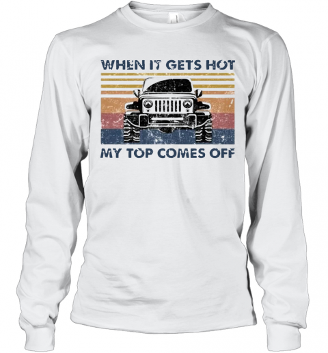 When It Gets Hot My Top Comes Off Jeeps Vintage T-Shirt Long Sleeved T-shirt 