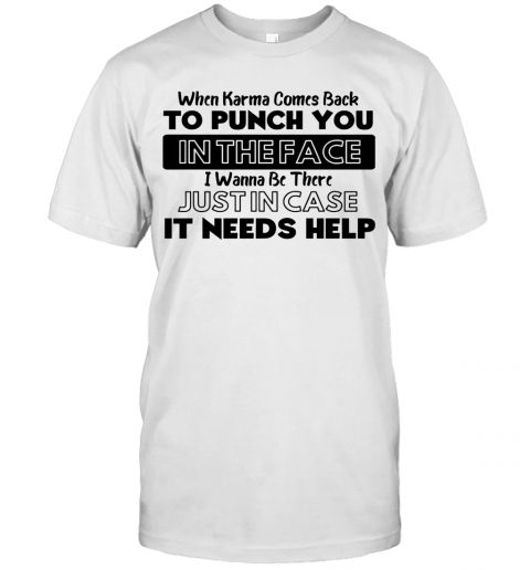 When Karma Comes Back To Punch You In The Face I Wanna Be There T-Shirt