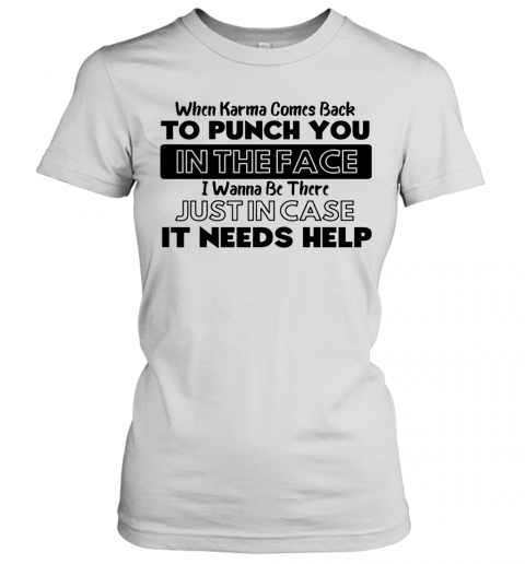 When Karma Comes Back To Punch You In The Face I Wanna Be There T-Shirt Classic Women's T-shirt