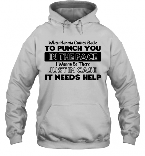 When Karma Comes Back To Punch You In The Face I Wanna Be There T-Shirt Unisex Hoodie