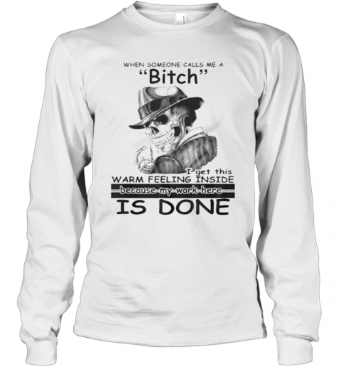 When Someone Calls Me A Bitch I Get This Warm Feeling Inside T-Shirt Long Sleeved T-shirt 