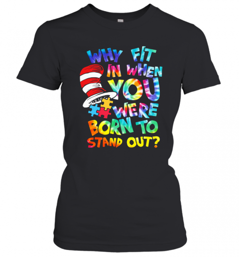 Why Fit In When You Were Born To Stand Out Autism T-Shirt Classic Women's T-shirt