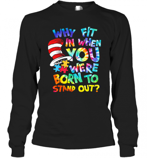 Why Fit In When You Were Born To Stand Out Autism T-Shirt Long Sleeved T-shirt 