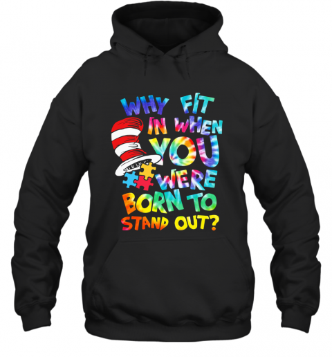 Why Fit In When You Were Born To Stand Out Autism T-Shirt Unisex Hoodie