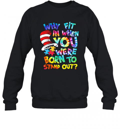 Why Fit In When You Were Born To Stand Out Autism T-Shirt Unisex Sweatshirt