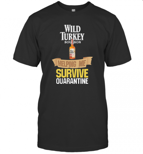 Wild Turkey Bourbon Helping Me Survive Quarantine T-Shirt