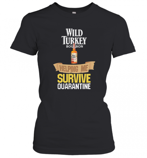 Wild Turkey Bourbon Helping Me Survive Quarantine T-Shirt Classic Women's T-shirt