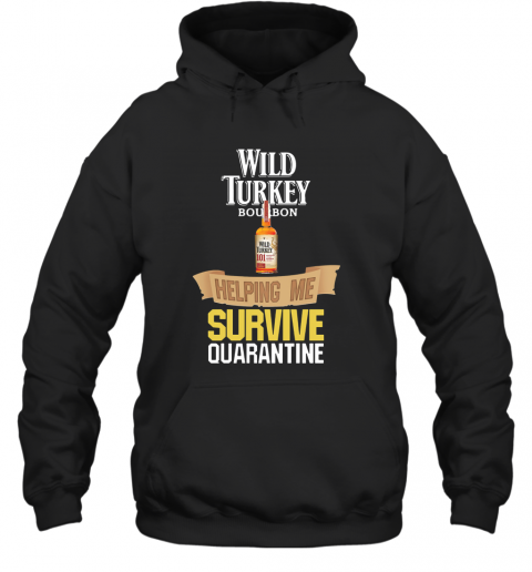 Wild Turkey Bourbon Helping Me Survive Quarantine T-Shirt Unisex Hoodie