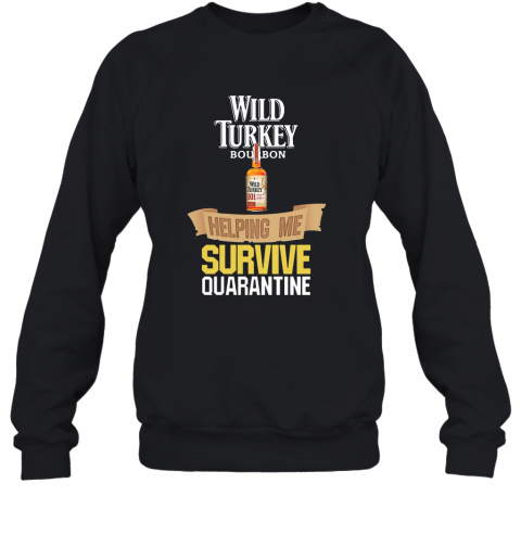 Wild Turkey Bourbon Helping Me Survive Quarantine T-Shirt Unisex Sweatshirt