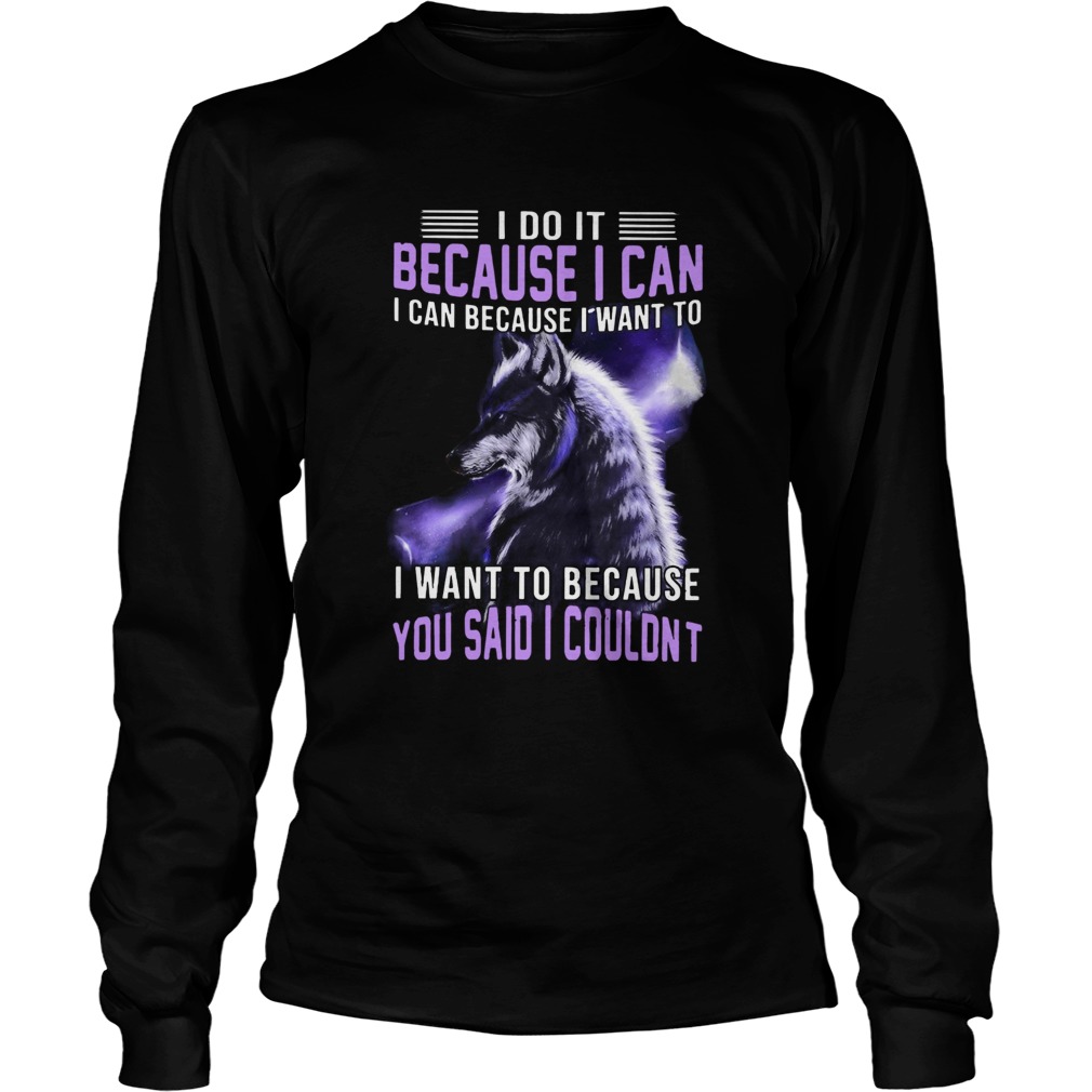 Wolf I Do It Because I Can You Said I Couldnt Long Sleeve