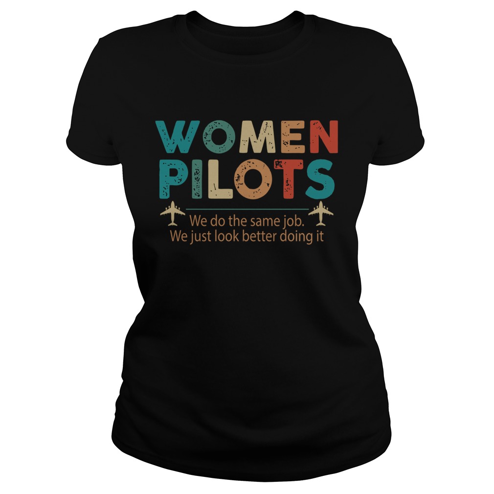 Women Pilots We Do The Same Job We Just Look Better Doing It Classic Ladies