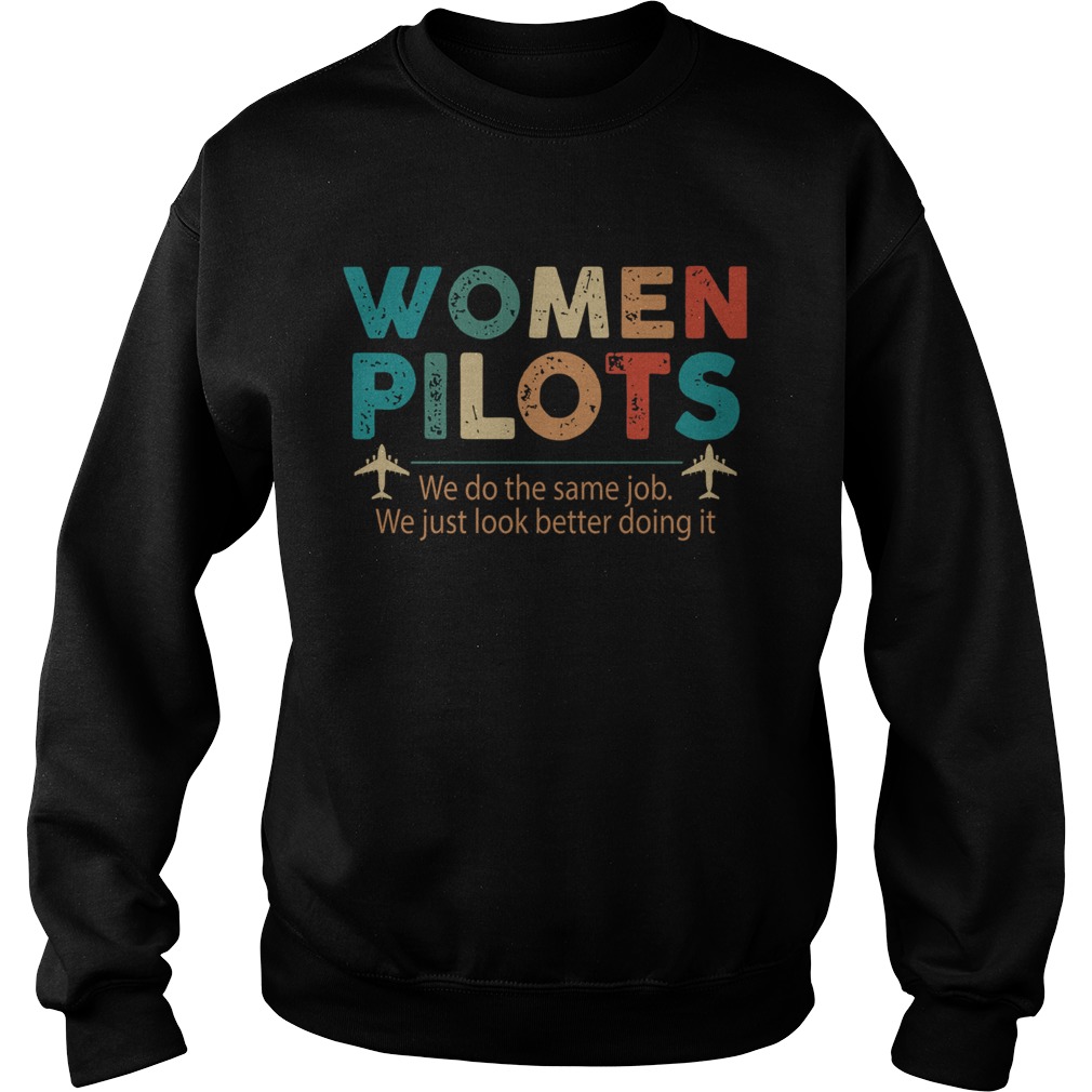 Women Pilots We Do The Same Job We Just Look Better Doing It Sweatshirt
