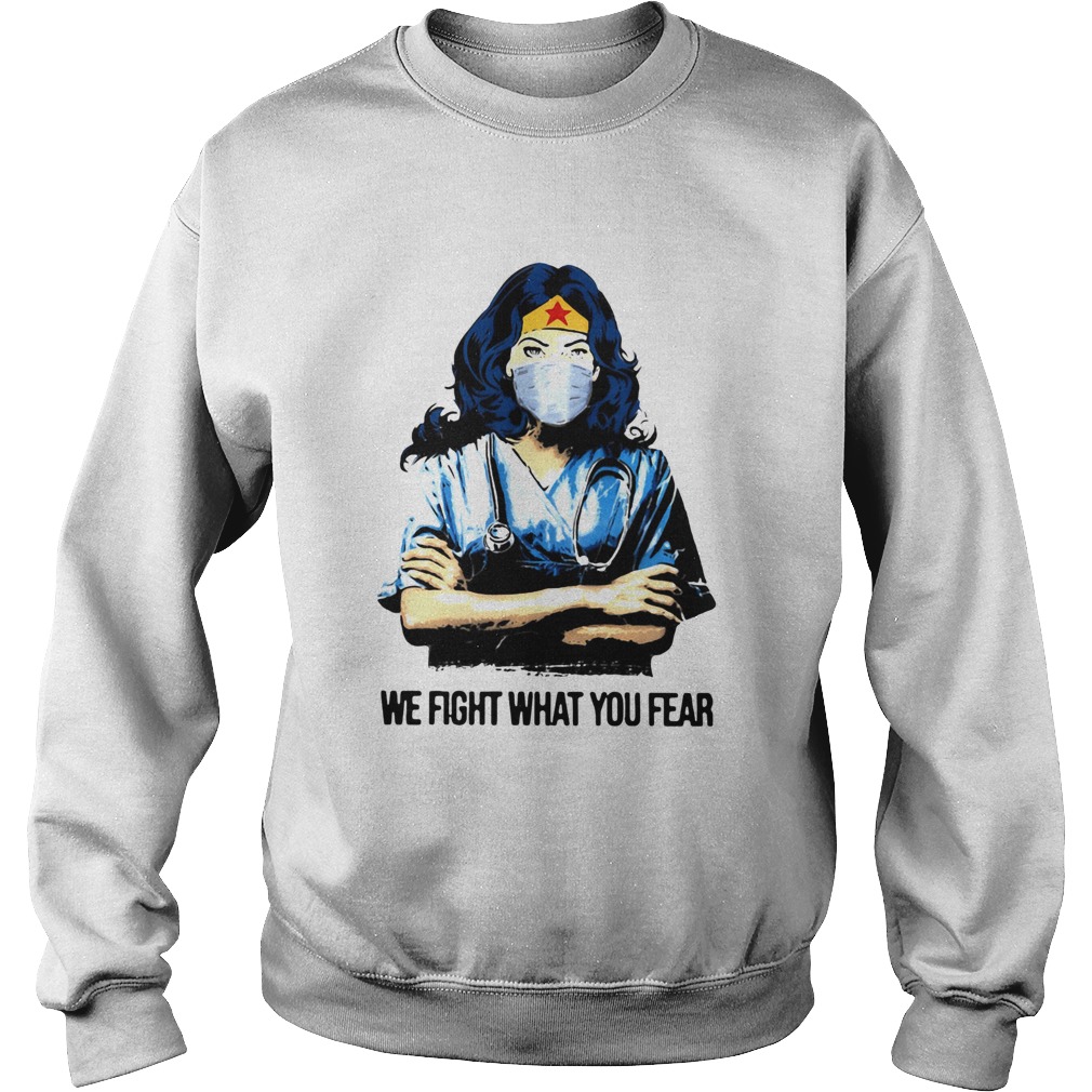 Wonder Woman Nurse We Fight What You Fear Sweatshirt