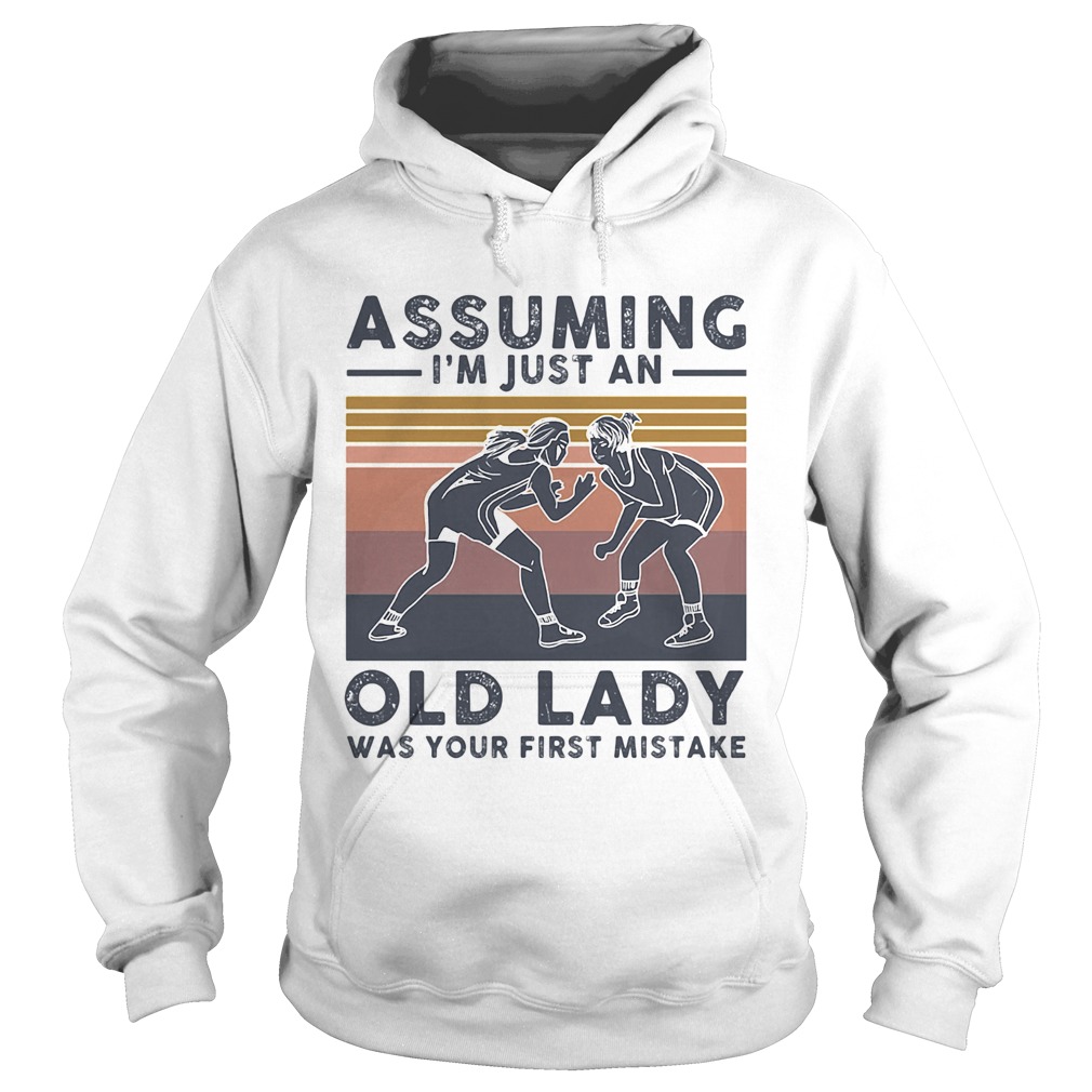 Wrestling assuming Im just an old lady was your first mistake vintage Hoodie