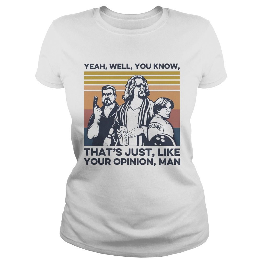 Yeah Well You Know Thats Just Like Your Opinion Man Vintage Classic Ladies