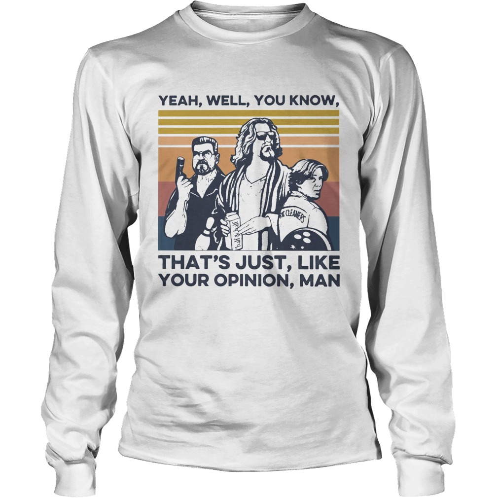 Yeah Well You Know Thats Just Like Your Opinion Man Vintage Long Sleeve