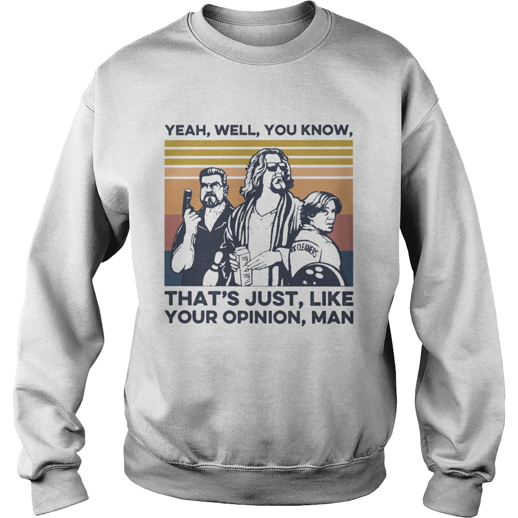 Yeah Well You Know Thats Just Like Your Opinion Man Vintage Sweatshirt