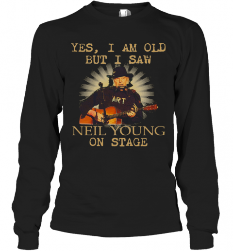 Yes I Am Old But I Saw Neil Young On Stage Guitar T-Shirt Long Sleeved T-shirt 