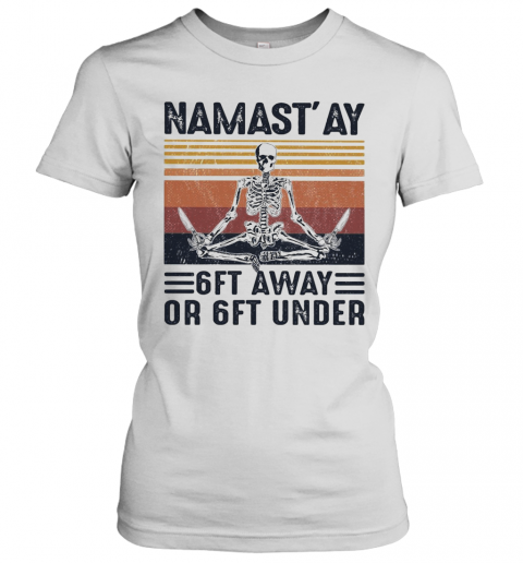 Yoga Skeleton Namast'Ay 6Ft Away Or Ft Under Vintage T-Shirt Classic Women's T-shirt