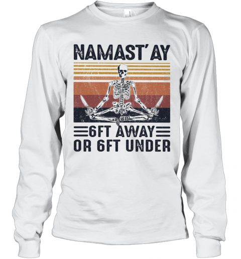Yoga Skeleton Namast'Ay 6Ft Away Or Ft Under Vintage T-Shirt Long Sleeved T-shirt 