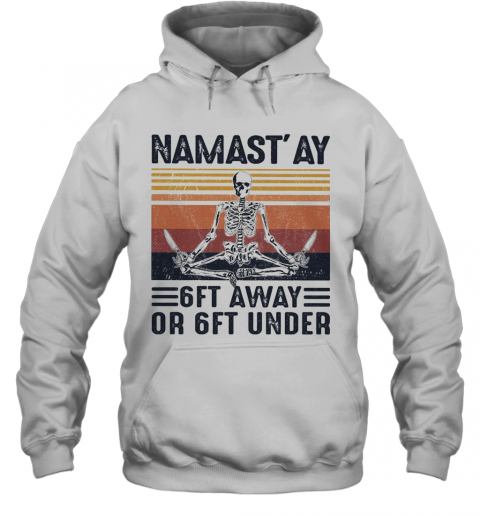Yoga Skeleton Namast'Ay 6Ft Away Or Ft Under Vintage T-Shirt Unisex Hoodie