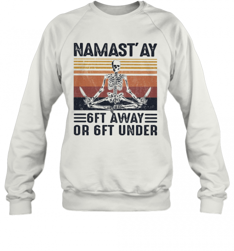 Yoga Skeleton Namast'Ay 6Ft Away Or Ft Under Vintage T-Shirt Unisex Sweatshirt
