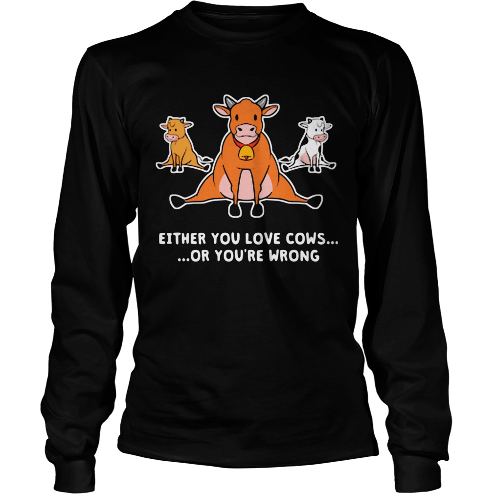 Yoga either you love cows or youre wrong Long Sleeve
