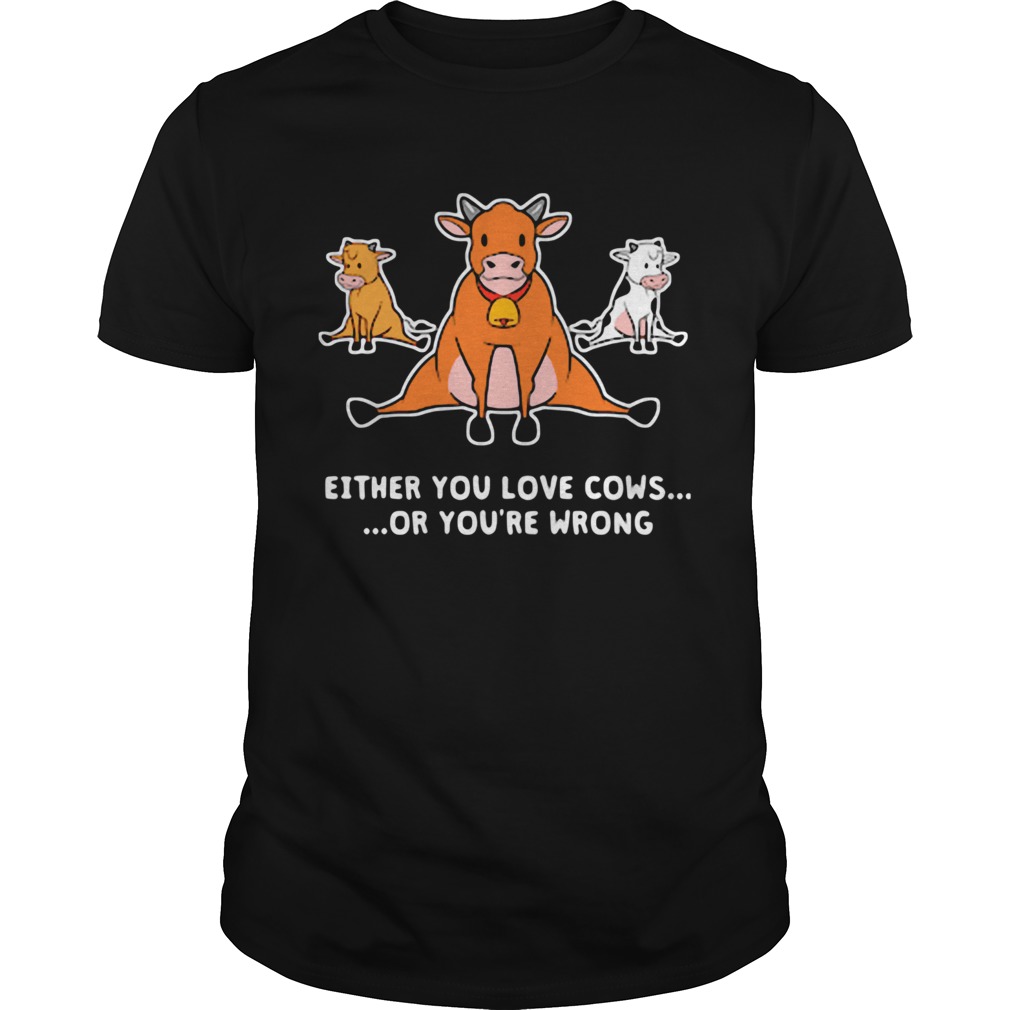 Yoga either you love cows or youre wrong shirt