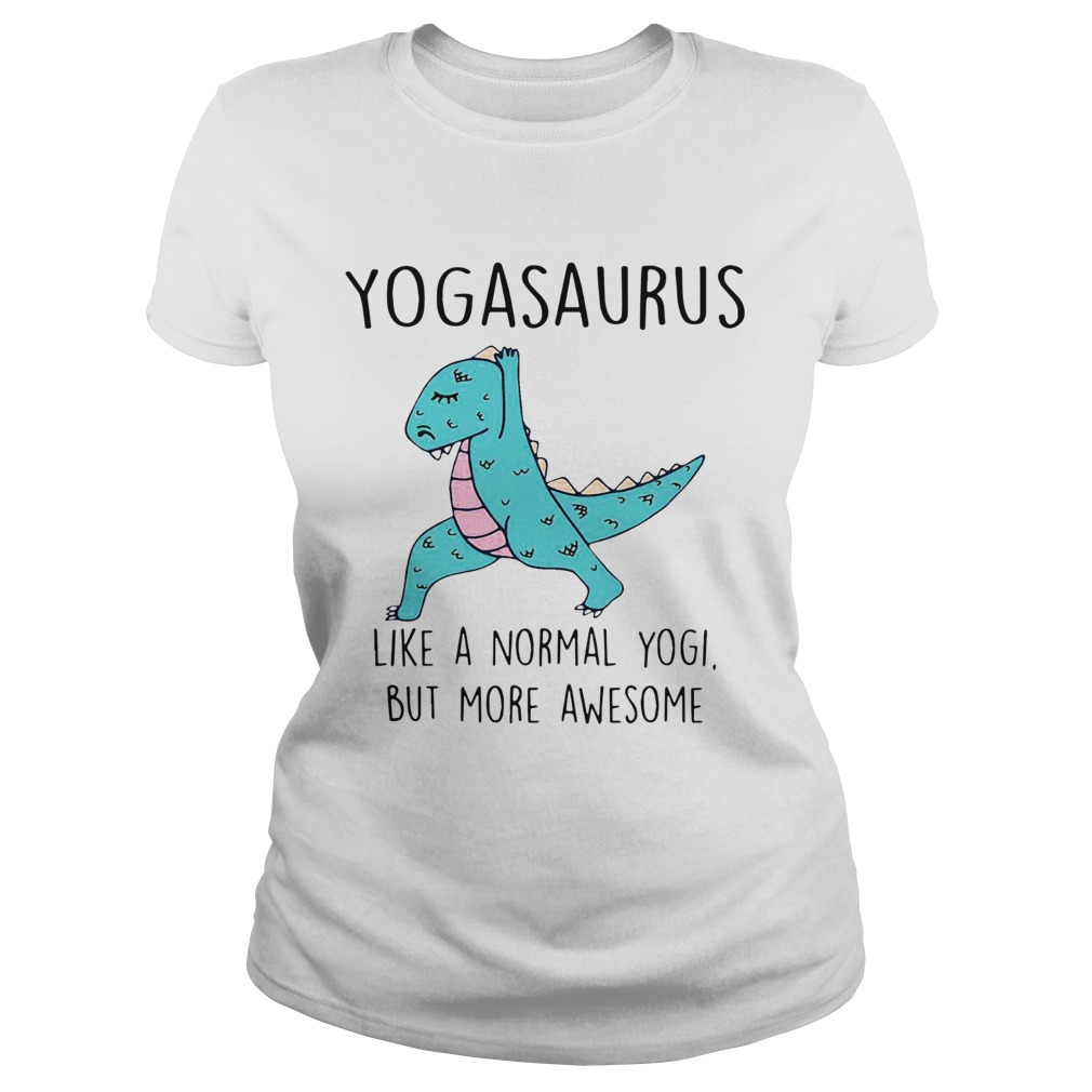 Yogasaurus Like A Normal Yogi But More Awesome Classic Ladies